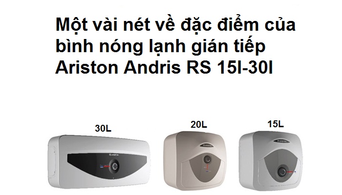 Một vài nét về đặc điểm của bình nóng lạnh gián tiếp Ariston Andris RS 15l-30l Một vài nét về đặc điểm của bình nóng lạnh gián tiếp Ariston Andris RS 15l-30l