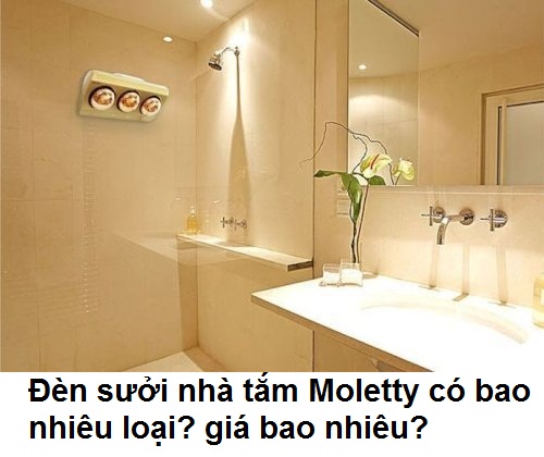 Đèn sưởi nhà tắm Moletty có bao nhiêu loại? giá bao nhiêu? Đèn sưởi nhà tắm Moletty có bao nhiêu loại? giá bao nhiêu?
