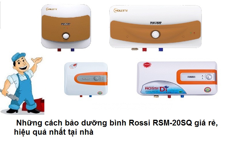 Những cách bảo dưỡng bình Rossi RSM-20SQ giá rẻ, hiệu quả nhất tại nhà  Những cách bảo dưỡng bình Rossi RSM-20SQ giá rẻ, hiệu quả nhất tại nhà