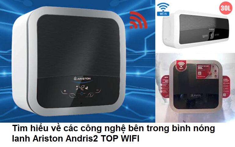 Tìm hiểu về các công nghệ bên trong bình nóng lạnh Ariston Andris2 TOP WIFI