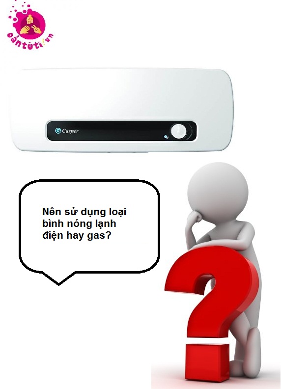 Nên sử dụng loại bình nóng lạnh điện hay gas? Nên sử dụng loại bình nóng lạnh điện hay gas?