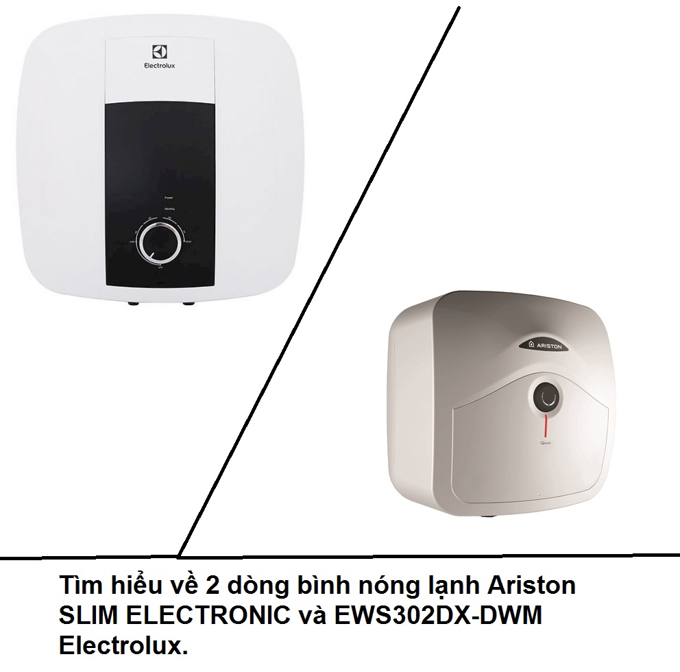 Tìm hiểu về 2 dòng bình nóng lạnh Ariston SLIM ELECTRONIC và EWS302DX-DWM Electrolux. Tìm hiểu về 2 dòng bình nóng lạnh Ariston SLIM ELECTRONIC và EWS302DX-DWM Electrolux.