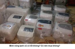 Bình nóng lạnh cũ có tốt không? Có nên mua không?