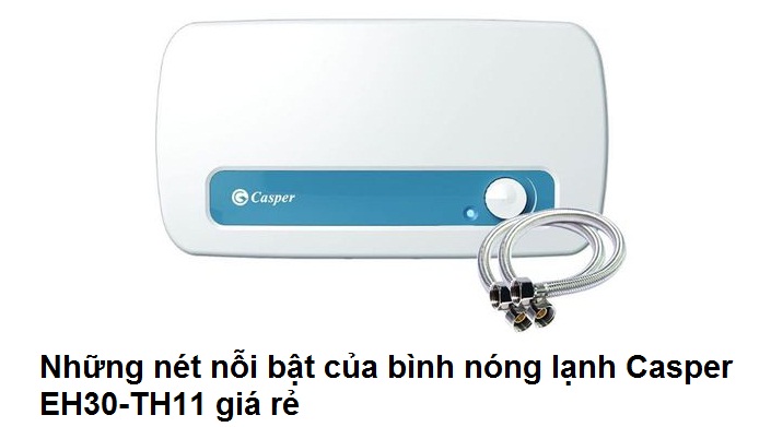 Những nét nỗi bật của bình nóng lạnh Casper EH30-TH11 giá rẻ