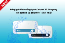 Bảng giá bình nóng lạnh Casper 20 lít ngang SH-20TH11 và EH-20TH11 mới nhất