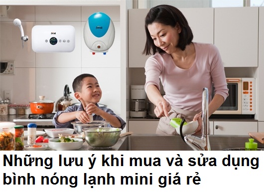 Những lưu ý khi mua và sửa dụng bình nóng lạnh mini giá rẻ