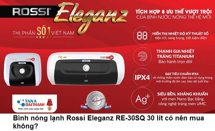 Bình nóng lạnh Rossi Eleganz RE-30SQ 30 lít có nên mua không?
