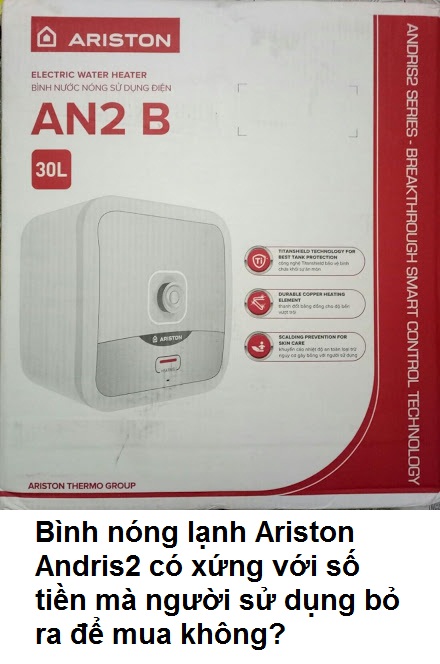 Bình nóng lạnh Ariston Andris2 có xứng với số tiền mà người sử dụng bỏ ra để mua không?