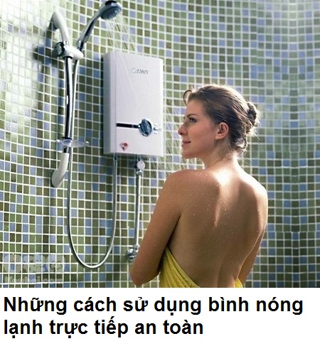 Những cách sử dụng bình nóng lạnh trực tiếp an toàn Những cách sử dụng bình nóng lạnh trực tiếp an toàn
