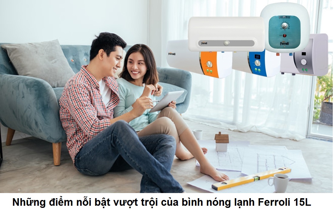 Những điểm nỗi bật vượt trội của bình nóng lạnh Ferroli 15L