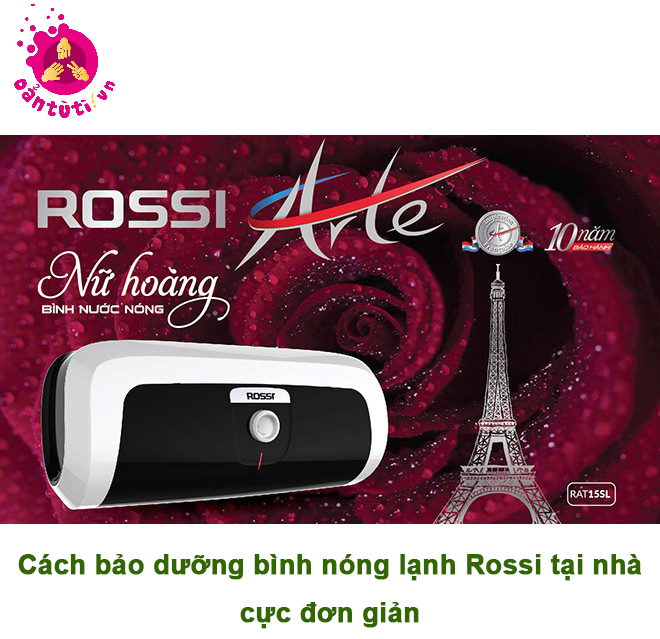 Cách bảo dưỡng bình nóng lạnh Rossi tại nhà cực đơn giản