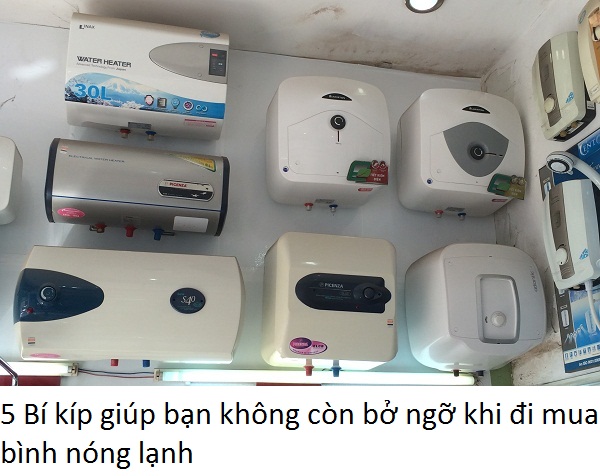 5 Bí kíp giúp bạn không còn bở ngỡ khi đi mua bình nóng lạnh