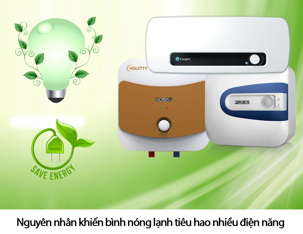 Nguyên nhân khiến bình nóng lạnh tiêu hao nhiều điện năng Nguyên nhân khiến bình nóng lạnh tiêu hao nhiều điện năng