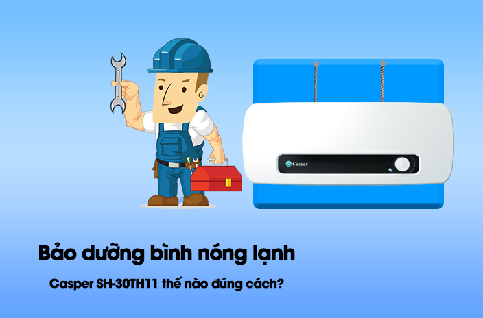 Bảo dưỡng bình nóng lạnh Casper SH-30TH11 thế nào đúng cách?