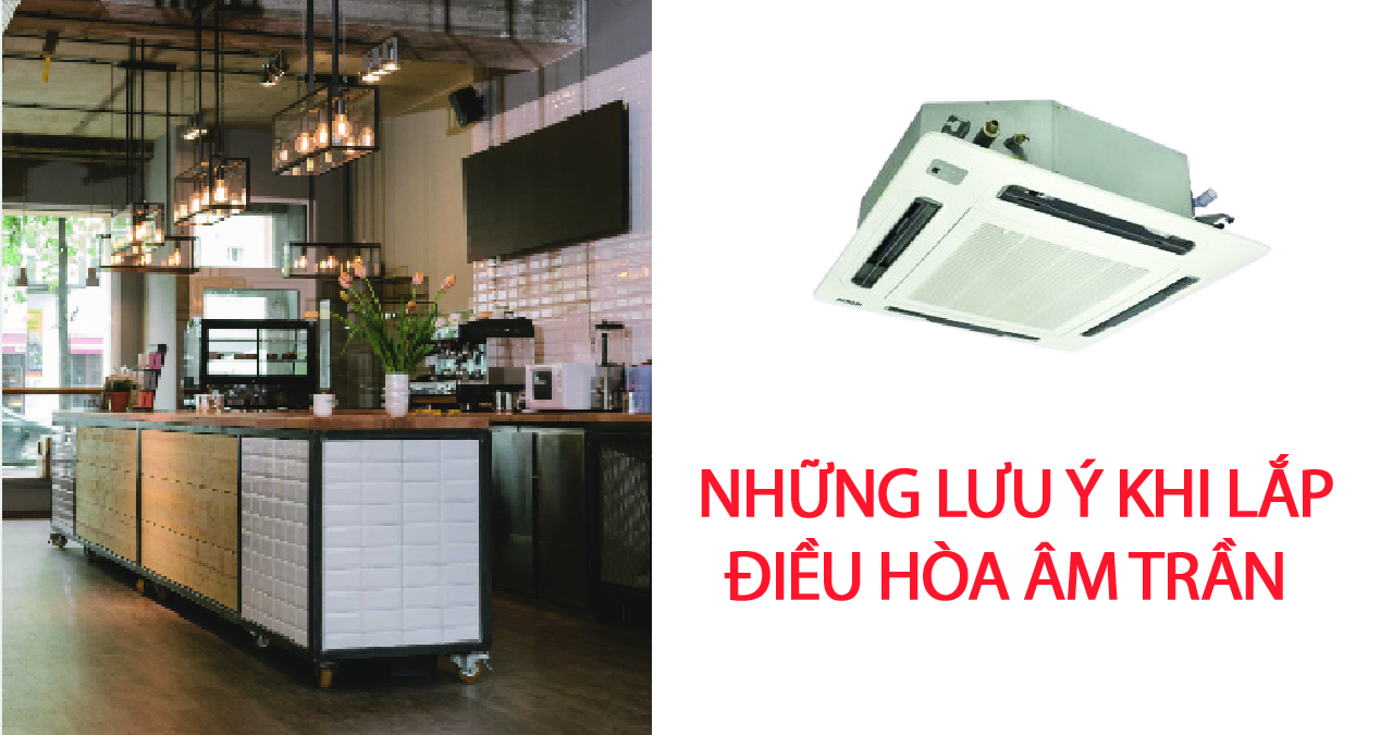 Những lưu ý khi lắp điều hòa âm trần