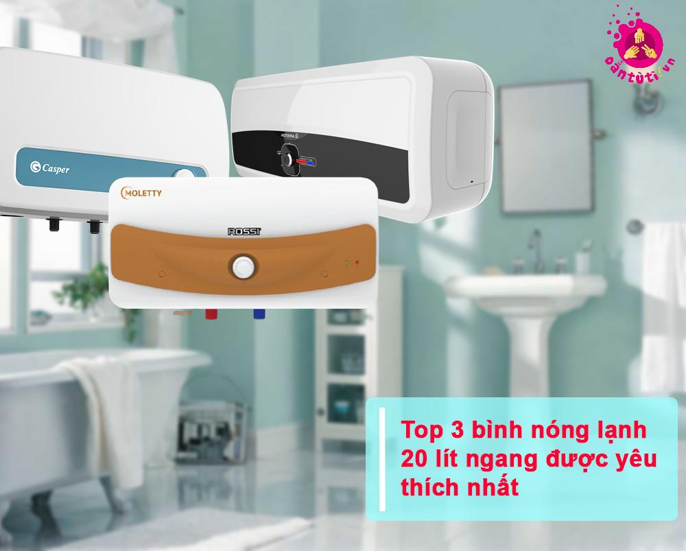 Top 3 bình nóng lạnh 20 lít ngang được yêu thích nhất