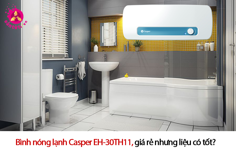 Bình nóng lạnh Casper EH-30TH11, giá rẻ nhưng liệu có tốt? Bình nóng lạnh Casper EH-30TH11, giá rẻ nhưng liệu có tốt?