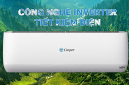 Điều hòa Casper Inverter có thực sự tiết kiệm điện như quảng cáo?