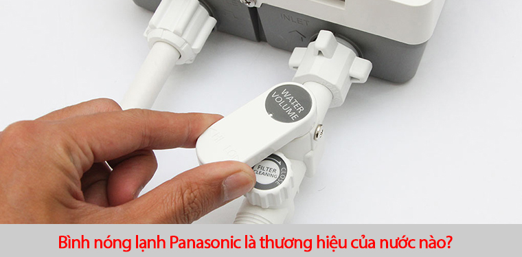 Bình nóng lạnh Panasonic là thương hiệu của nước nào? Bình nóng lạnh Panasonic là thương hiệu của nước nào?