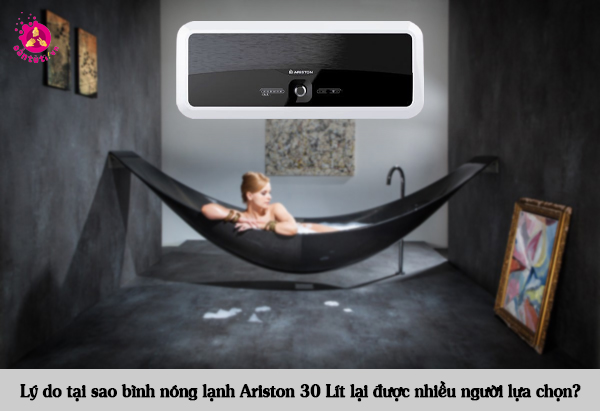 Lý do tại sao bình nóng lạnh Ariston 30 Lít lại được nhiều người lựa chọn?
