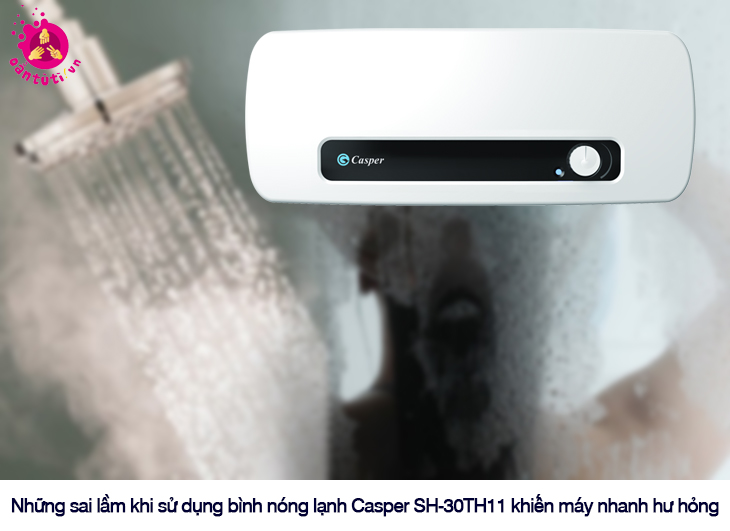 Những sai lầm khi sử dụng bình nóng lạnh Casper SH-30TH11 khiến máy nhanh hư hỏng