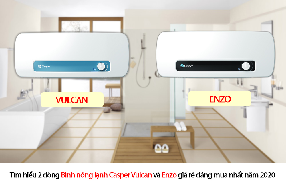 Tìm hiểu 2 dòng Bình nóng lạnh Casper Vulcan và Enzo giá rẻ đáng mua nhất năm 2020 Tìm hiểu 2 dòng Bình nóng lạnh Casper Vulcan và Enzo giá rẻ đáng mua nhất năm 2020