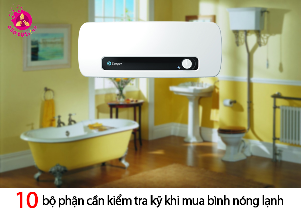 10 bộ phận cần kiểm tra kỹ khi mua bình nóng lạnh