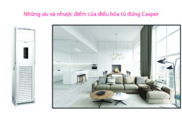 Những ưu và nhược điểm của điều hòa tủ đứng Casper