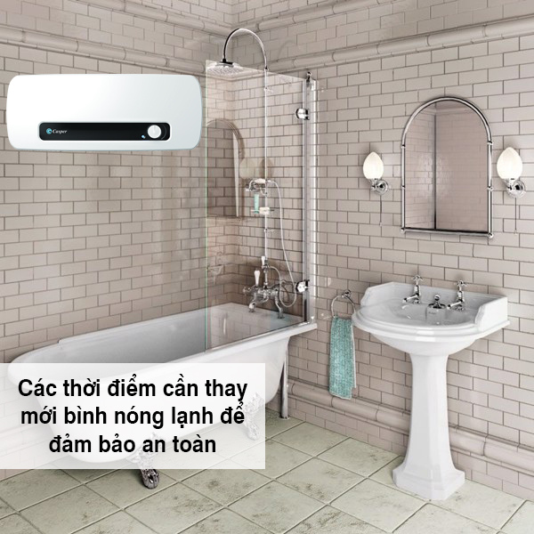 Các thời điểm cần thay mới bình nóng lạnh để đảm bảo an toàn