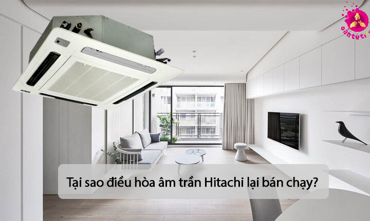 Tại sao điều hòa âm trần Hitachi lại bán chạy?
