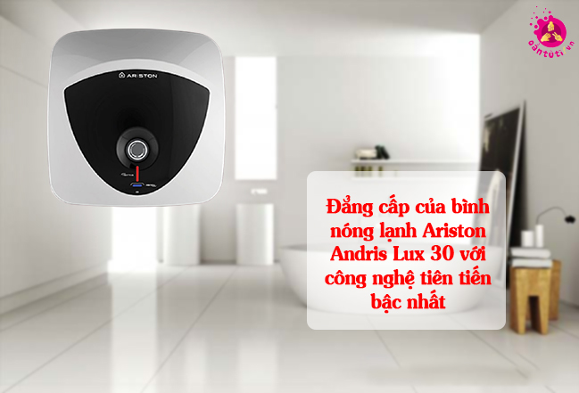Đẳng cấp của bình nóng lạnh Ariston Andris Lux 30 với công nghệ tiên tiến bậc nhất Đẳng cấp của bình nóng lạnh Ariston Andris Lux 30 với công nghệ tiên tiến bậc nhất