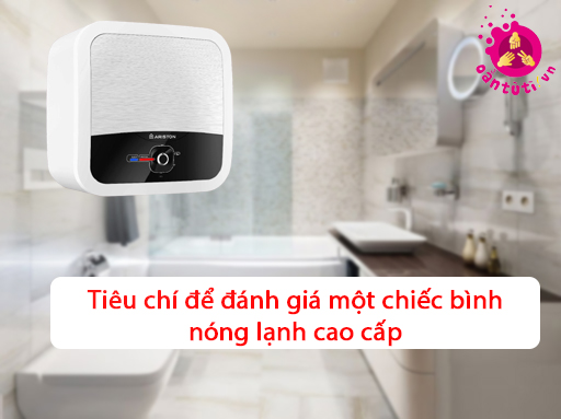 Tiêu chí để đánh giá một chiếc bình nóng lạnh cao cấp