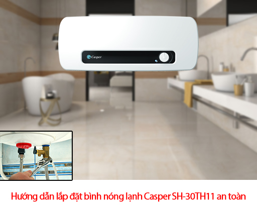 Hướng dẫn lắp đặt bình nóng lạnh Casper SH-30TH11 an toàn