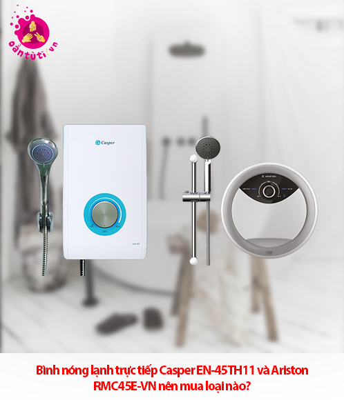 Bình nóng lạnh trực tiếp Casper EN-45TH11 và Ariston RMC45E-VN nên mua loại nào? Bình nóng lạnh trực tiếp Casper EN-45TH11 và Ariston RMC45E-VN nên mua loại nào?