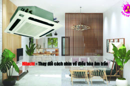 Hitachi khiến khách hàng thay đổi cách nhìn về điều hòa âm trần