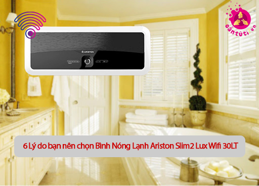 6 Lý do bạn nên chọn Bình Nóng Lạnh Ariston Slim2 Lux Wifi 30LT