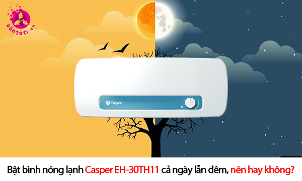 Bật bình nóng lạnh Casper EH-30TH11 cả ngày lẫn đêm, nên hay không? Bật bình nóng lạnh Casper EH-30TH11 cả ngày lẫn đêm, nên hay không?