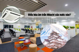 Điều hòa âm trần Hitachi của nước nào?