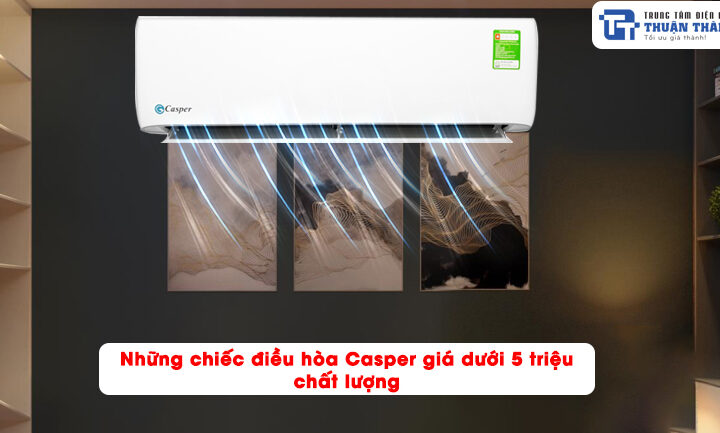 Những chiếc điều hòa Casper giá dưới 5 triệu chất lượng