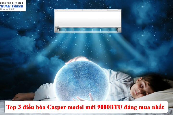 Top 3 điều hòa Casper model mới 9000BTU đáng mua nhất