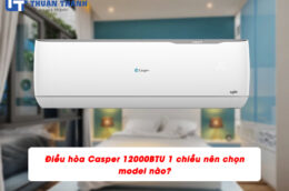 Điều hòa Casper 12000BTU 1 chiều nên chọn model nào?
