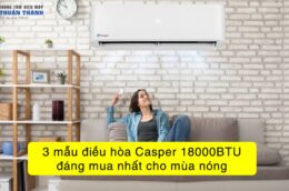 3 mẫu điều hòa Casper 18000BTU đáng mua nhất cho mùa nóng