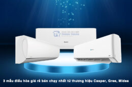 3 mẫu điều hòa giá rẻ bán chạy nhất từ thương hiệu Casper, Gree, Midea