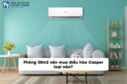Phòng 30m2 nên mua điều hòa Casper loại nào?