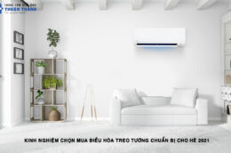 Kinh nghiệm chọn mua điều hòa treo tường chuẩn bị cho Hè 2021