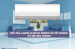 Điều hòa Casper IC-09TL32 9000BTU có tốt không? Có nên mua không?