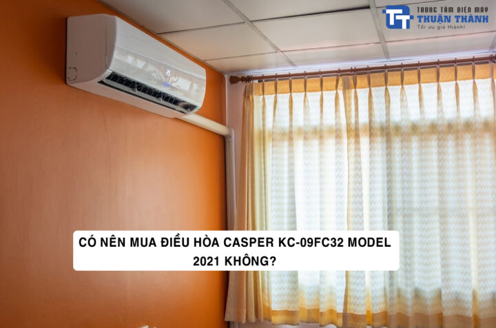 Có nên mua điều hòa Casper KC-09FC32 model 2021 không?