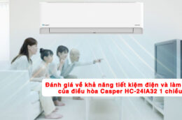 Đánh giá về khả năng tiết kiệm điện và làm mát của điều hòa Casper HC-24IA32 1 chiều