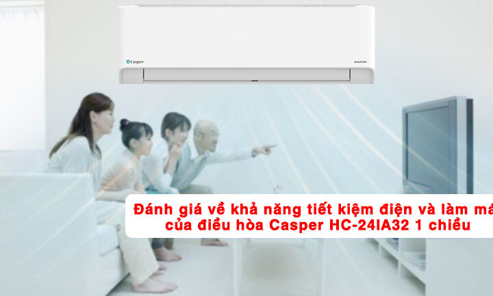 Đánh giá về khả năng tiết kiệm điện và làm mát của điều hòa Casper HC-24IA32 1 chiều