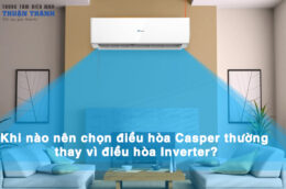 Khi nào nên chọn điều hòa Casper thường thay vì điều hòa Inverter?